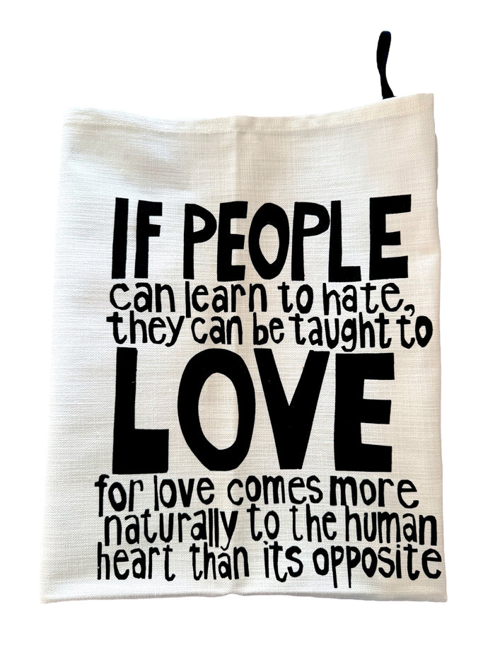 "If People Can Learn To Hate, They Can Be Taught To Love" Nelson Mandela Tea Towel