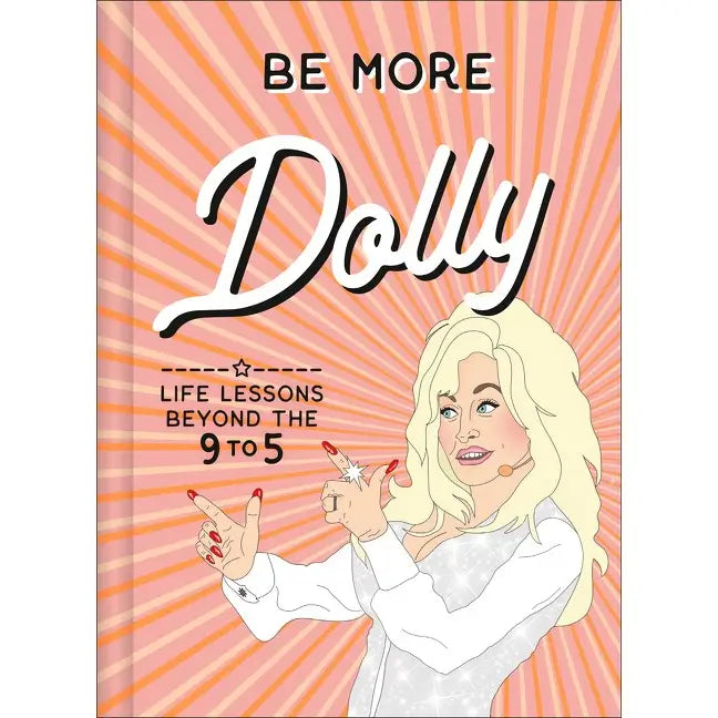 Be More Dolly: Life Lessons Beyond The 9 To 5 : Alice Gomer