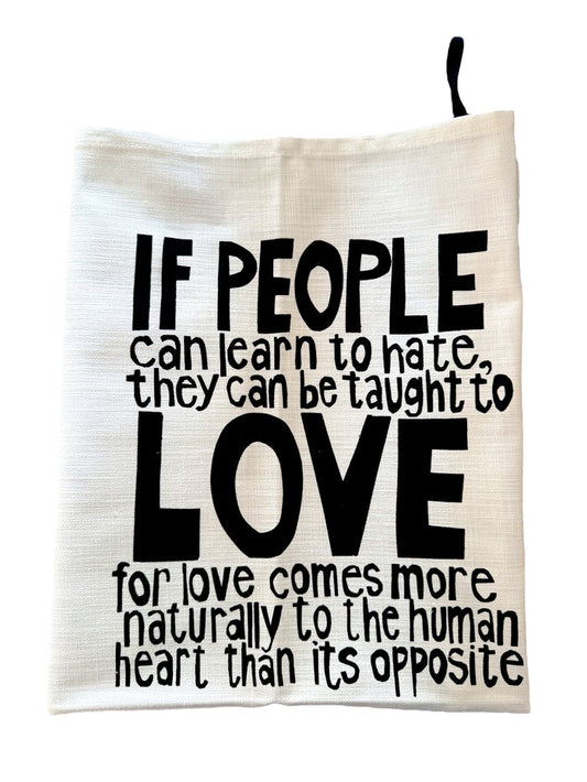 "If People Can Learn To Hate, They Can Be Taught To Love" Nelson Mandela Tea Towel